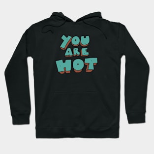 YOU ARE HOT Hoodie
